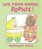 Book cover for "Use your words, Sophie".
