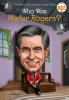 Book cover for "Who was Mister Rogers?".