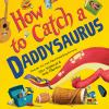 Book cover for "How to catch a Daddysaurus".
