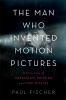 Book cover for "The man who invented motion pictures".