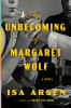 Book cover for "The unbecoming of Margaret Wolf"