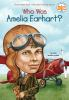 Book cover for "Who was Amelia Earhart?".