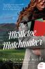 Book cover for "The mistletoe matchmaker".