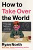 Book cover for "How to take over the world"