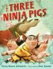 Book cover for "The three ninja pigs"