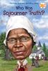 Book cover for "Who was Sojourner Truth?".