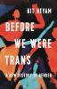 Book cover for "Before we were trans"