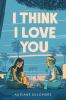 Book cover for "I think I love you"