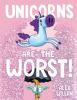 Book cover for "Unicorns are the worst!".