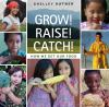 Book cover for "Grow! Raise! Catch!"