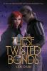 Book cover for "These twisted bonds"