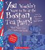 Book cover for "You wouldn't want to be at the Boston Tea Party!"
