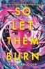 Book cover for "So let them burn"