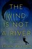 Book cover for "The wind is not a river"