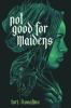 Book cover for "Not good for maidens"