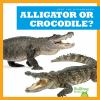Book cover for "Alligator or crocodile?".