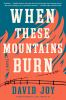 Book cover for "When these mountains burn"