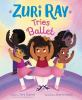 Book cover for "Zuri Ray tries ballet"