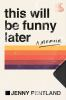 Book cover for "This will be funny later"