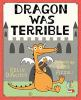 Book cover for "Dragon was terrible"