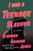 Book cover for "I was a teenage slasher"