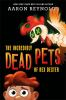 Book cover for "The incredibly dead pets of Rex Dexter"