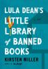 Book cover for "Lula Dean's little library of banned books"