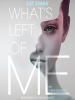Book cover for "What's Left of Me".