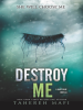 Book cover for "Destroy Me"