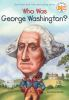 Book cover for "Who was George Washington?".