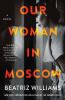 Book cover for "Our woman in Moscow"