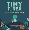 Book cover for "Tiny T. Rex and the very dark dark".