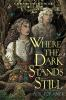 Book cover for "Where the dark stands still"