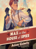 Book cover for "Max in the House of Spies"