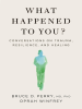 Book cover for "What Happened to You?"