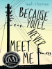 Book cover for "Because You'll Never Meet Me"