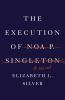 Book cover for "The execution of Noa P. Singleton"