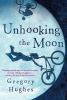 Book cover for "Unhooking the moon"
