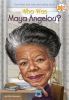 Book cover for "Who was Maya Angelou?".