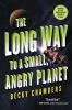 Book cover for "The long way to a small, angry planet"
