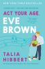 Book cover for "Act your age, Eve Brown".