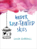 Book Cover for "Under Rose-Tainted Skies"
