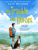 Book Cover for "The Trouble with Heroes"