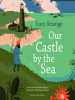 Book Cover for "Our Castle by the Sea"