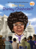 Book Cover for "Who Was Shirley Chisholm?"