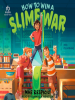 Book Cover for "How to Win a Slime War"