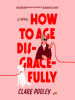 Book Cover for "How to Age Disgracefully"