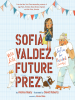 Book Cover for "Sofia Valdez, Future Prez"