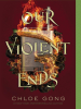 Book Cover for "Our Violent Ends"