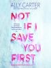 Book Cover for "Not If I Save You First"